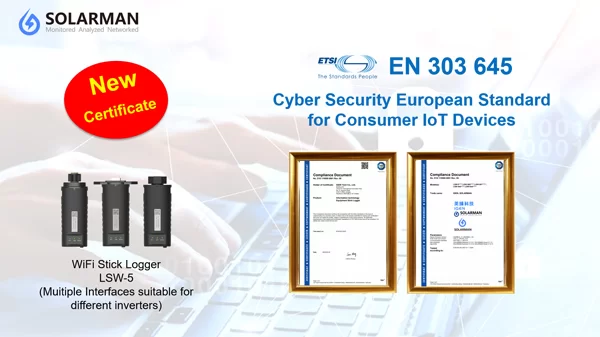 SOLARMAN Products Certified for Cybersecurity European Standards for Consumer IoT Devices SOLARMAN Products Certified for Cybersecurity European Standards for Consumer IoT Devices